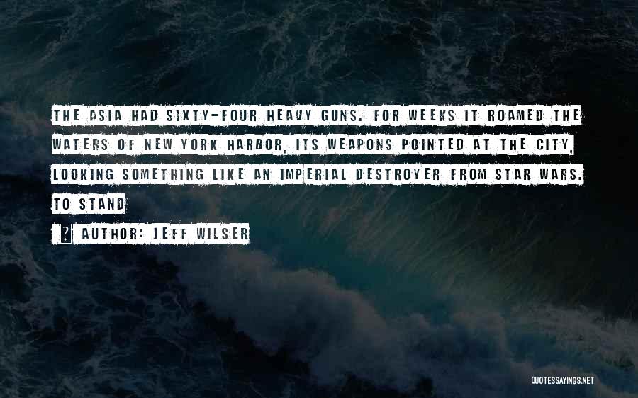 Jeff Wilser Quotes: The Asia Had Sixty-four Heavy Guns. For Weeks It Roamed The Waters Of New York Harbor, Its Weapons Pointed At