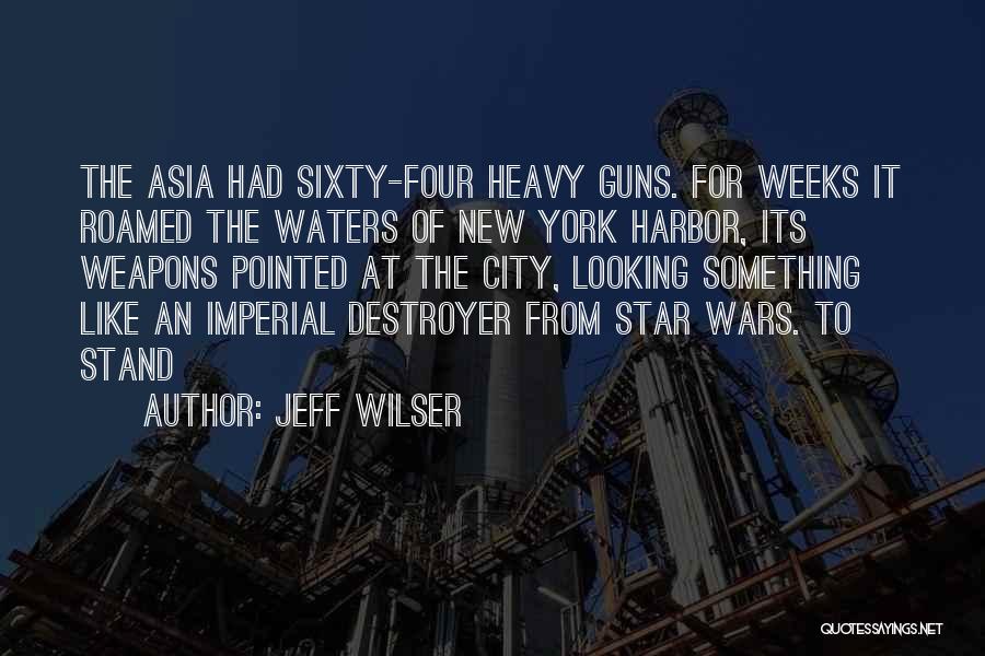 Jeff Wilser Quotes: The Asia Had Sixty-four Heavy Guns. For Weeks It Roamed The Waters Of New York Harbor, Its Weapons Pointed At