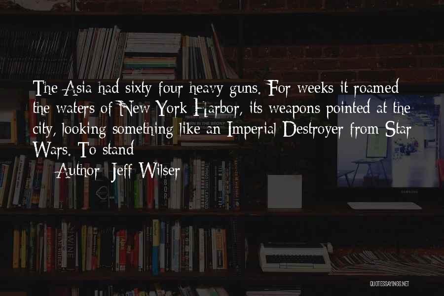 Jeff Wilser Quotes: The Asia Had Sixty-four Heavy Guns. For Weeks It Roamed The Waters Of New York Harbor, Its Weapons Pointed At