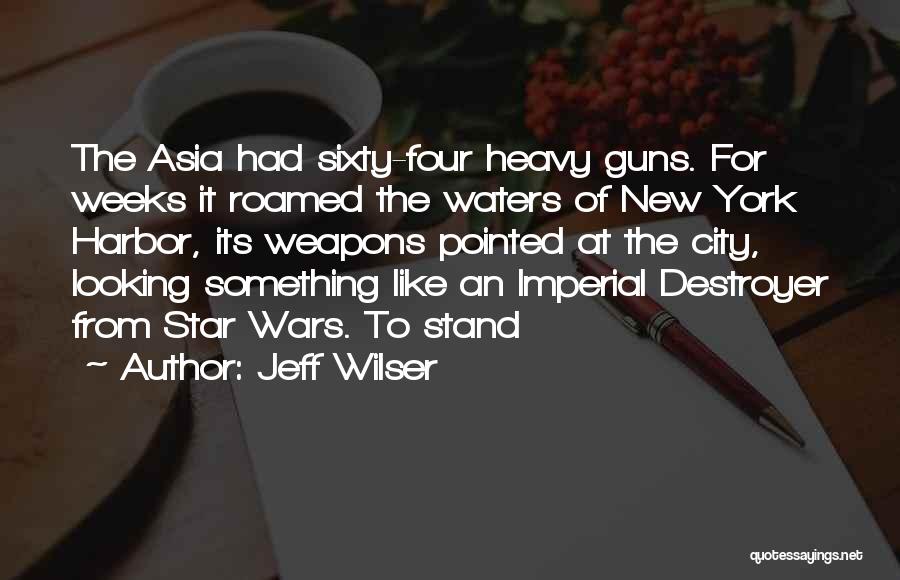 Jeff Wilser Quotes: The Asia Had Sixty-four Heavy Guns. For Weeks It Roamed The Waters Of New York Harbor, Its Weapons Pointed At