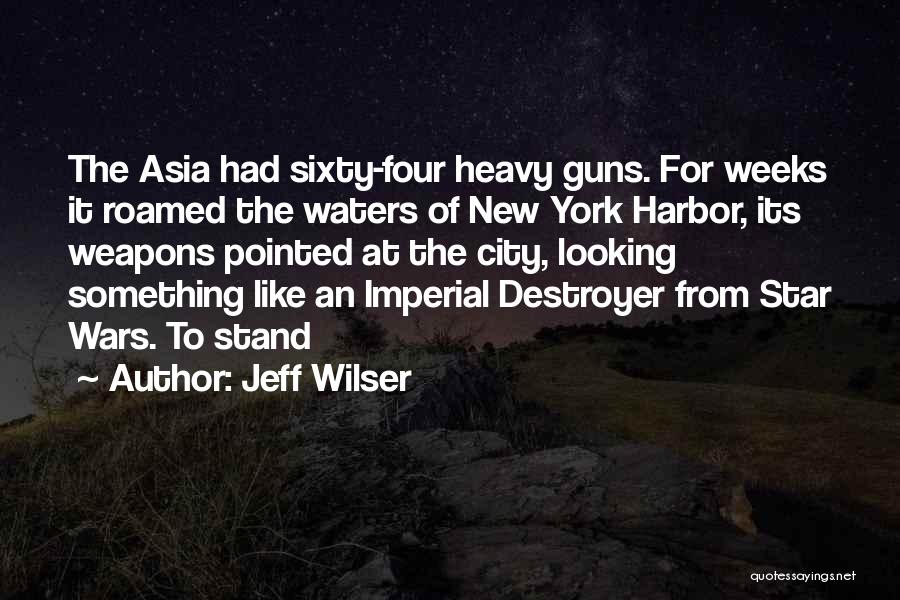 Jeff Wilser Quotes: The Asia Had Sixty-four Heavy Guns. For Weeks It Roamed The Waters Of New York Harbor, Its Weapons Pointed At