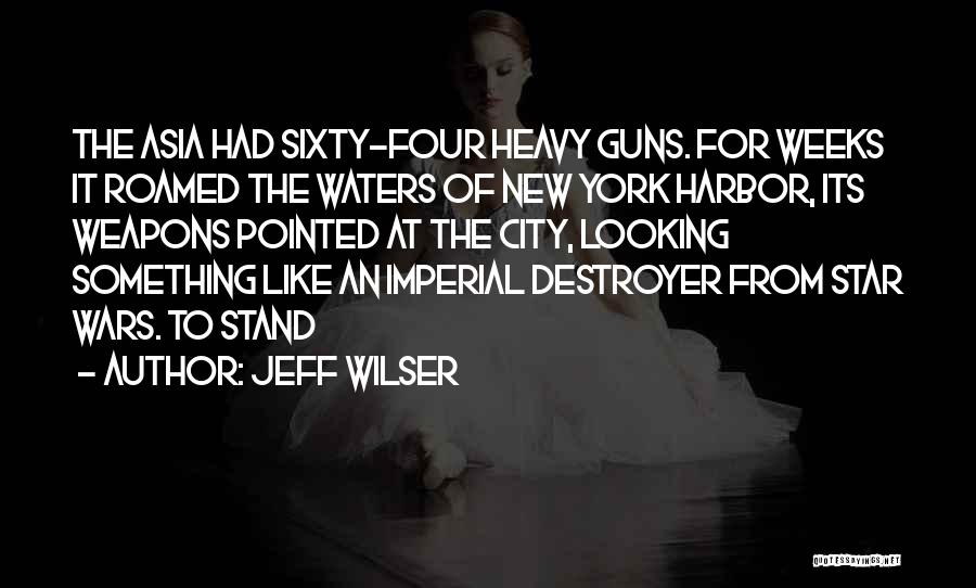 Jeff Wilser Quotes: The Asia Had Sixty-four Heavy Guns. For Weeks It Roamed The Waters Of New York Harbor, Its Weapons Pointed At