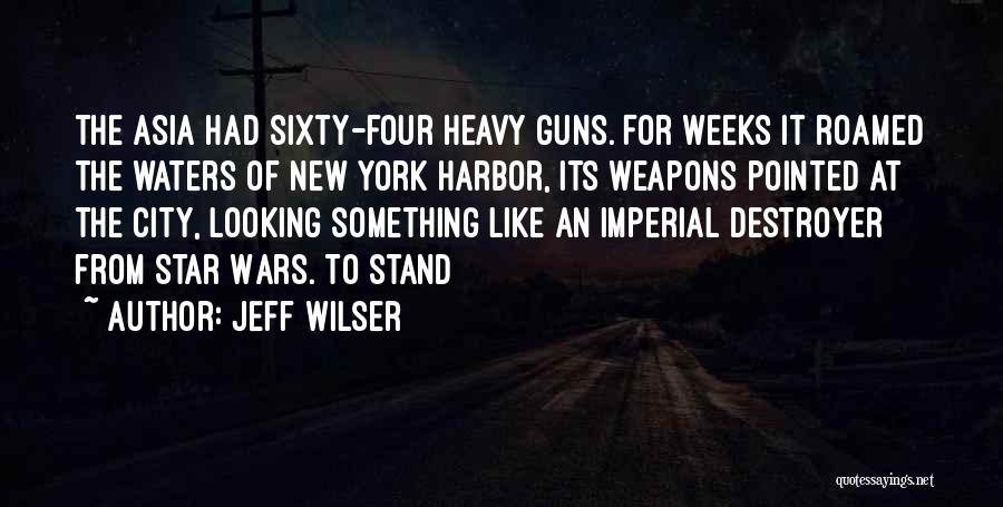 Jeff Wilser Quotes: The Asia Had Sixty-four Heavy Guns. For Weeks It Roamed The Waters Of New York Harbor, Its Weapons Pointed At