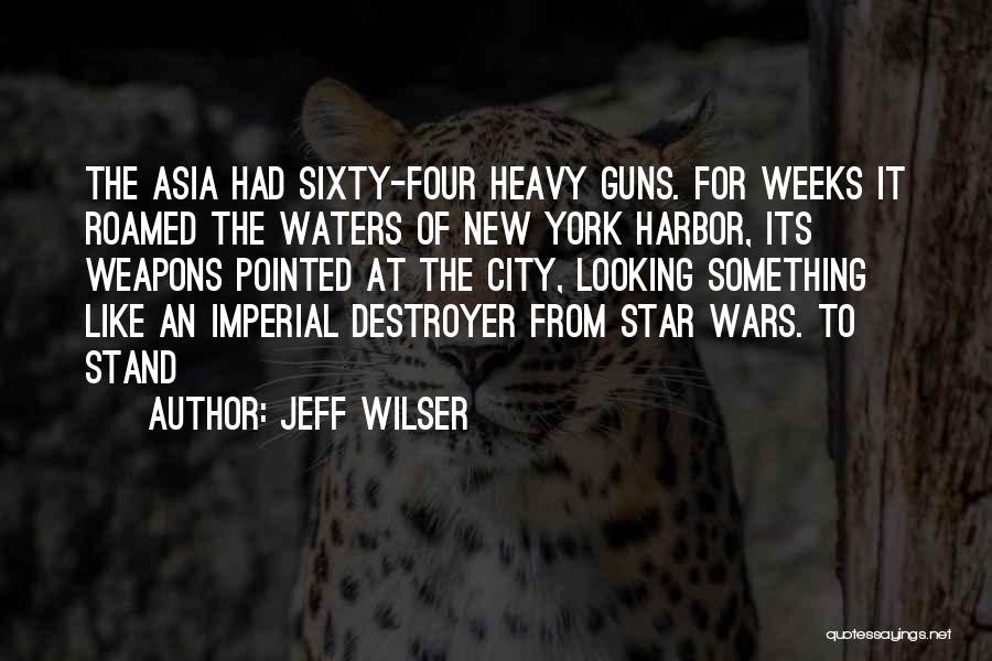 Jeff Wilser Quotes: The Asia Had Sixty-four Heavy Guns. For Weeks It Roamed The Waters Of New York Harbor, Its Weapons Pointed At