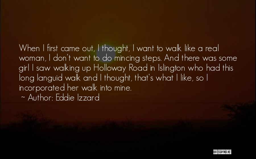 Eddie Izzard Quotes: When I First Came Out, I Thought, I Want To Walk Like A Real Woman, I Don't Want To Do