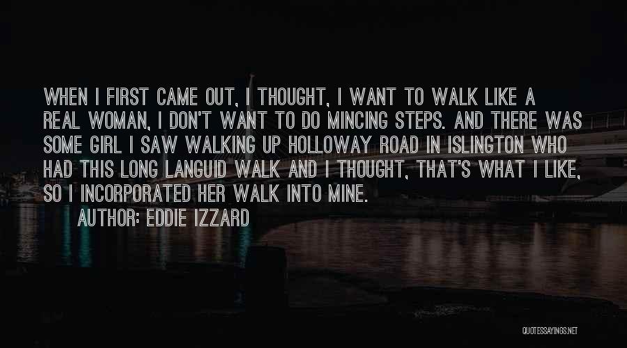 Eddie Izzard Quotes: When I First Came Out, I Thought, I Want To Walk Like A Real Woman, I Don't Want To Do