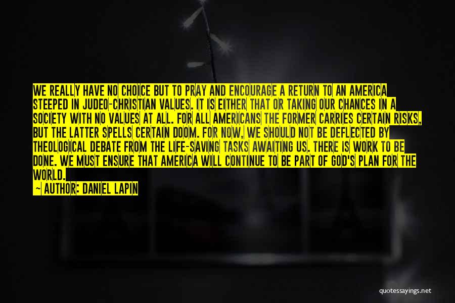 Daniel Lapin Quotes: We Really Have No Choice But To Pray And Encourage A Return To An America Steeped In Judeo-christian Values. It