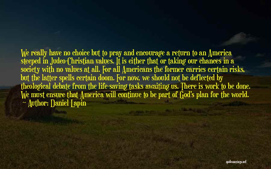 Daniel Lapin Quotes: We Really Have No Choice But To Pray And Encourage A Return To An America Steeped In Judeo-christian Values. It