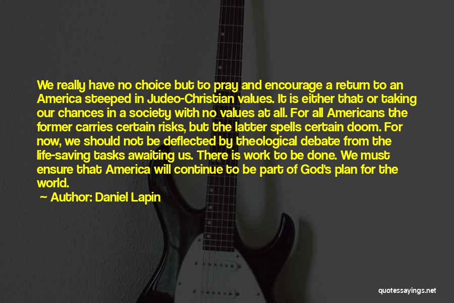 Daniel Lapin Quotes: We Really Have No Choice But To Pray And Encourage A Return To An America Steeped In Judeo-christian Values. It