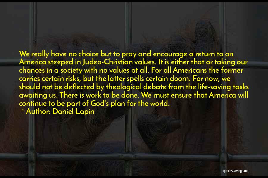 Daniel Lapin Quotes: We Really Have No Choice But To Pray And Encourage A Return To An America Steeped In Judeo-christian Values. It