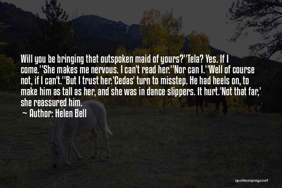 Helen Bell Quotes: Will You Be Bringing That Outspoken Maid Of Yours?''tela? Yes. If I Come.''she Makes Me Nervous. I Can't Read Her.''nor