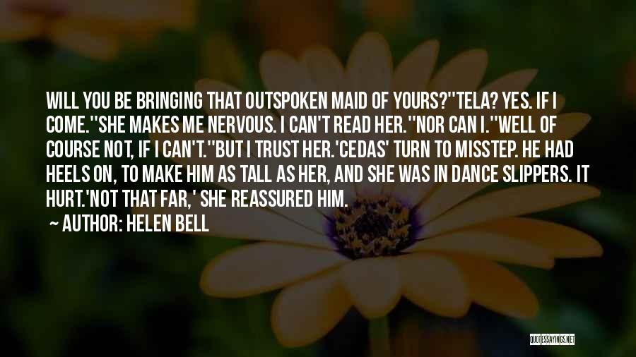 Helen Bell Quotes: Will You Be Bringing That Outspoken Maid Of Yours?''tela? Yes. If I Come.''she Makes Me Nervous. I Can't Read Her.''nor