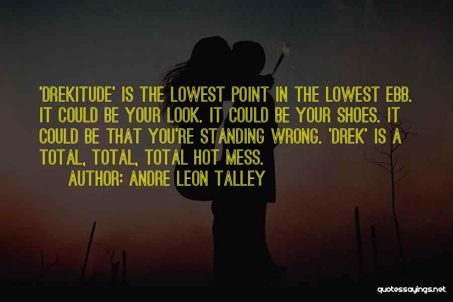 Andre Leon Talley Quotes: 'drekitude' Is The Lowest Point In The Lowest Ebb. It Could Be Your Look. It Could Be Your Shoes. It