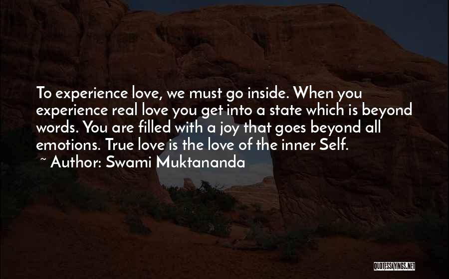 Swami Muktananda Quotes: To Experience Love, We Must Go Inside. When You Experience Real Love You Get Into A State Which Is Beyond