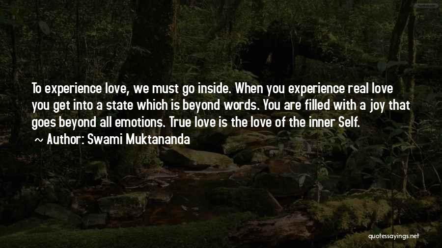 Swami Muktananda Quotes: To Experience Love, We Must Go Inside. When You Experience Real Love You Get Into A State Which Is Beyond