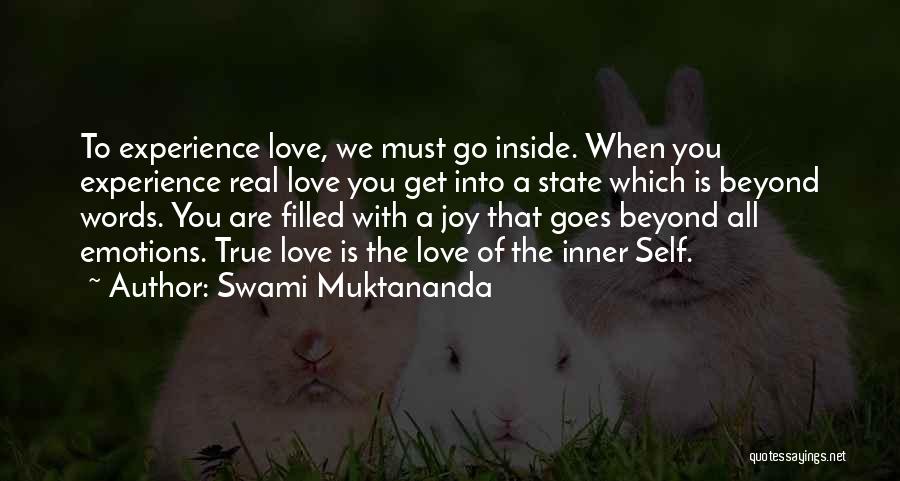 Swami Muktananda Quotes: To Experience Love, We Must Go Inside. When You Experience Real Love You Get Into A State Which Is Beyond