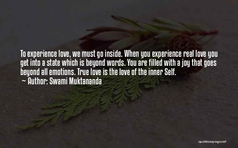 Swami Muktananda Quotes: To Experience Love, We Must Go Inside. When You Experience Real Love You Get Into A State Which Is Beyond