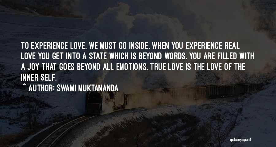 Swami Muktananda Quotes: To Experience Love, We Must Go Inside. When You Experience Real Love You Get Into A State Which Is Beyond