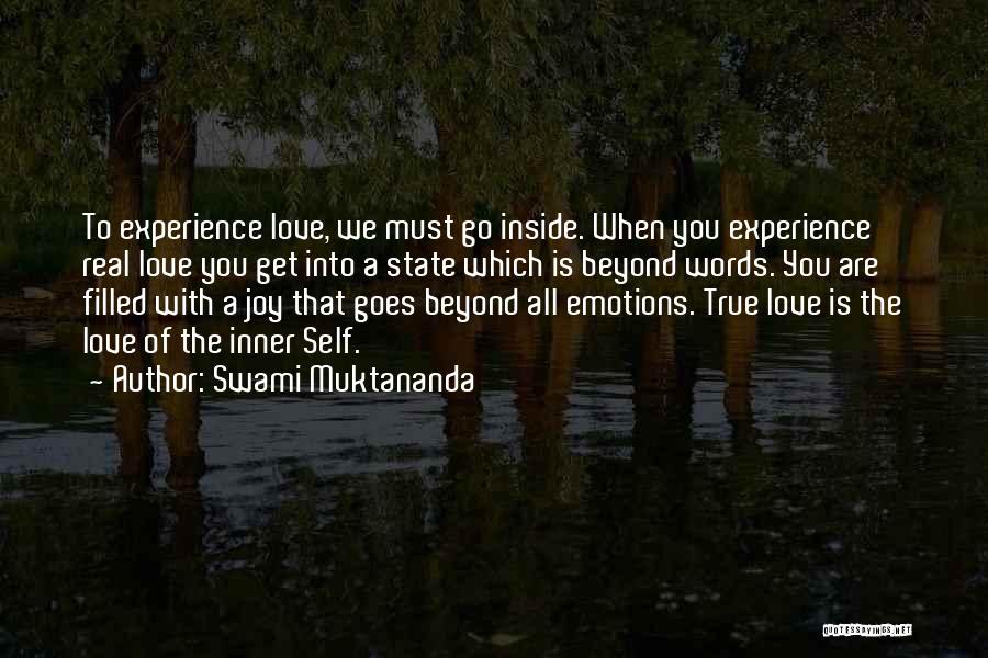 Swami Muktananda Quotes: To Experience Love, We Must Go Inside. When You Experience Real Love You Get Into A State Which Is Beyond