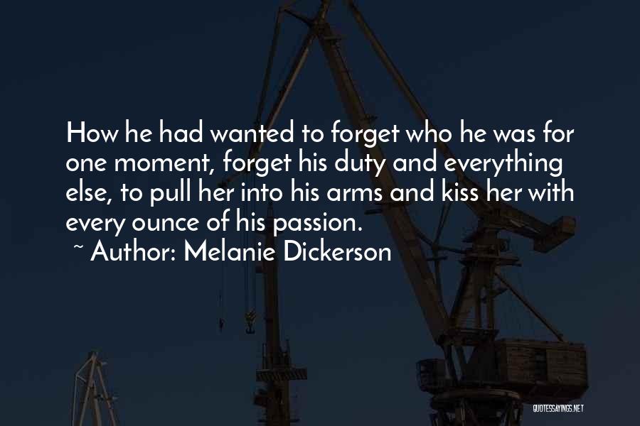 Melanie Dickerson Quotes: How He Had Wanted To Forget Who He Was For One Moment, Forget His Duty And Everything Else, To Pull