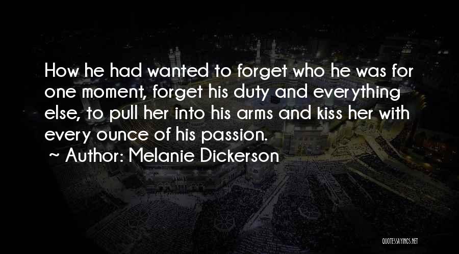 Melanie Dickerson Quotes: How He Had Wanted To Forget Who He Was For One Moment, Forget His Duty And Everything Else, To Pull