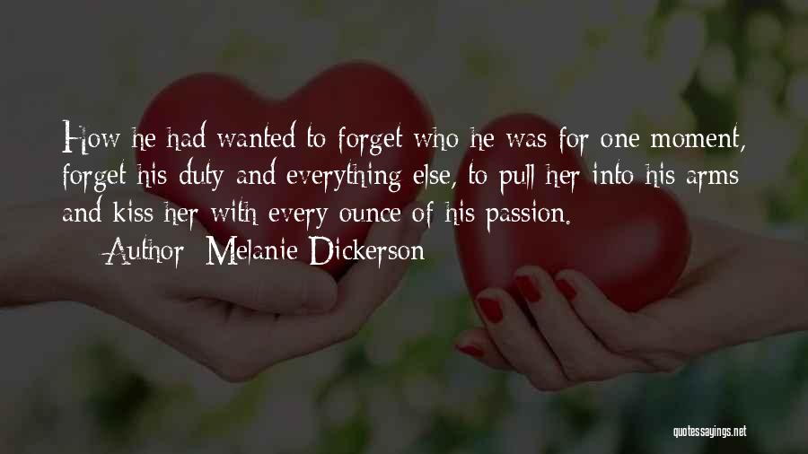 Melanie Dickerson Quotes: How He Had Wanted To Forget Who He Was For One Moment, Forget His Duty And Everything Else, To Pull