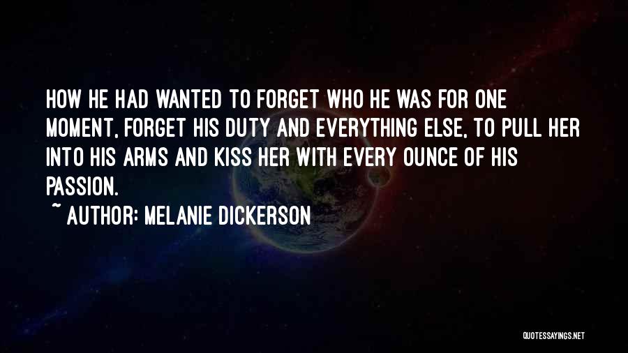 Melanie Dickerson Quotes: How He Had Wanted To Forget Who He Was For One Moment, Forget His Duty And Everything Else, To Pull