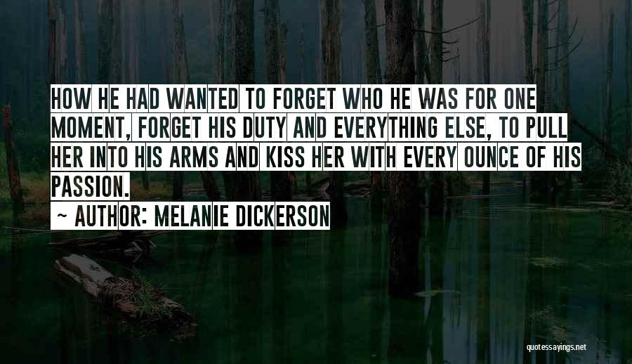 Melanie Dickerson Quotes: How He Had Wanted To Forget Who He Was For One Moment, Forget His Duty And Everything Else, To Pull
