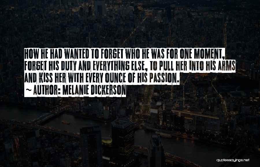 Melanie Dickerson Quotes: How He Had Wanted To Forget Who He Was For One Moment, Forget His Duty And Everything Else, To Pull