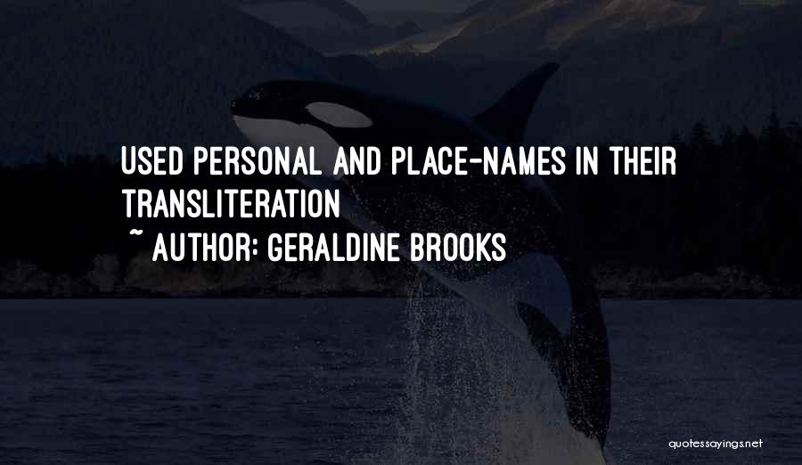 Geraldine Brooks Quotes: Used Personal And Place-names In Their Transliteration