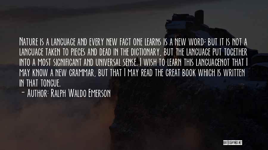 Ralph Waldo Emerson Quotes: Nature Is A Language And Every New Fact One Learns Is A New Word; But It Is Not A Language