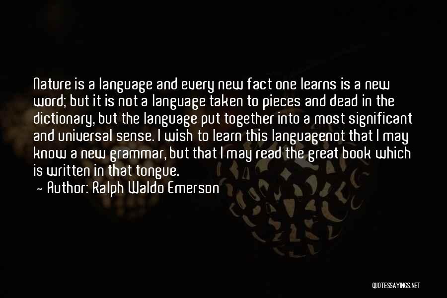 Ralph Waldo Emerson Quotes: Nature Is A Language And Every New Fact One Learns Is A New Word; But It Is Not A Language