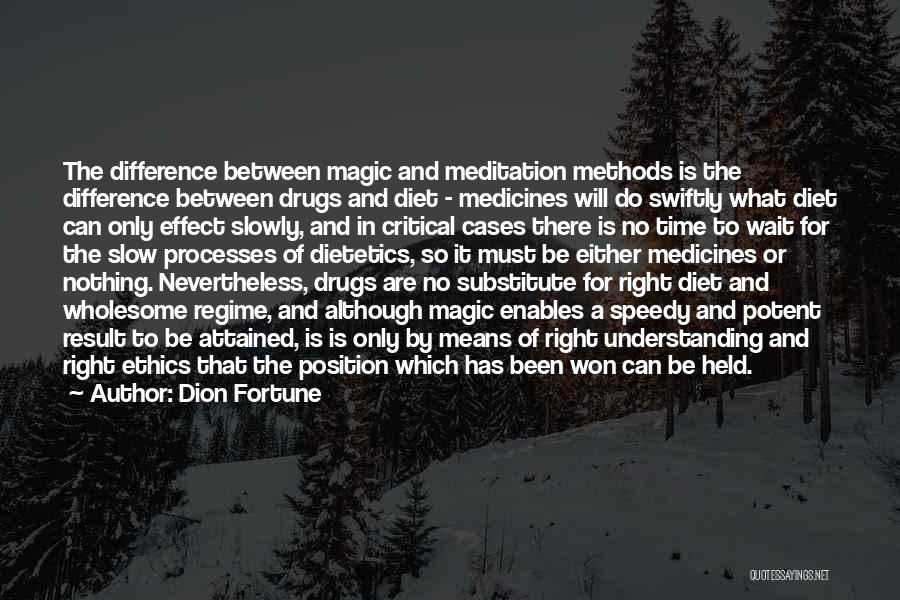 Dion Fortune Quotes: The Difference Between Magic And Meditation Methods Is The Difference Between Drugs And Diet - Medicines Will Do Swiftly What