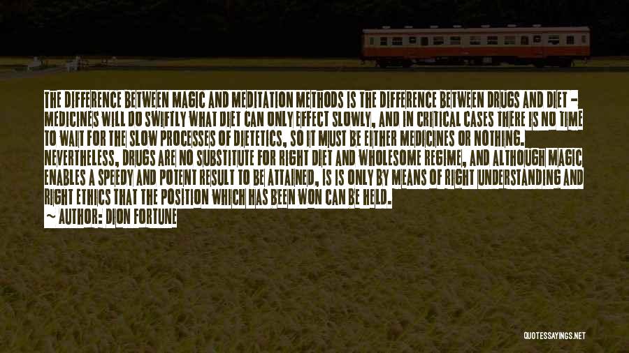 Dion Fortune Quotes: The Difference Between Magic And Meditation Methods Is The Difference Between Drugs And Diet - Medicines Will Do Swiftly What
