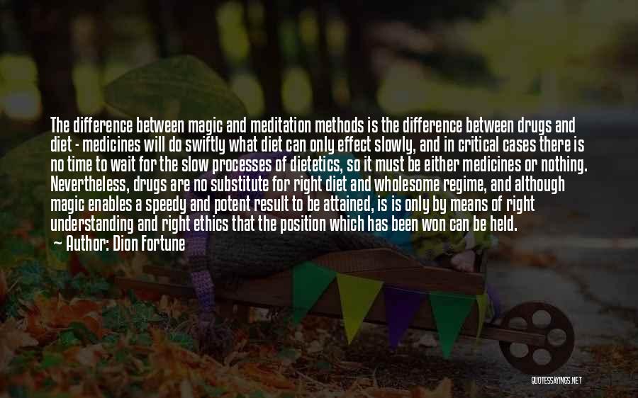 Dion Fortune Quotes: The Difference Between Magic And Meditation Methods Is The Difference Between Drugs And Diet - Medicines Will Do Swiftly What