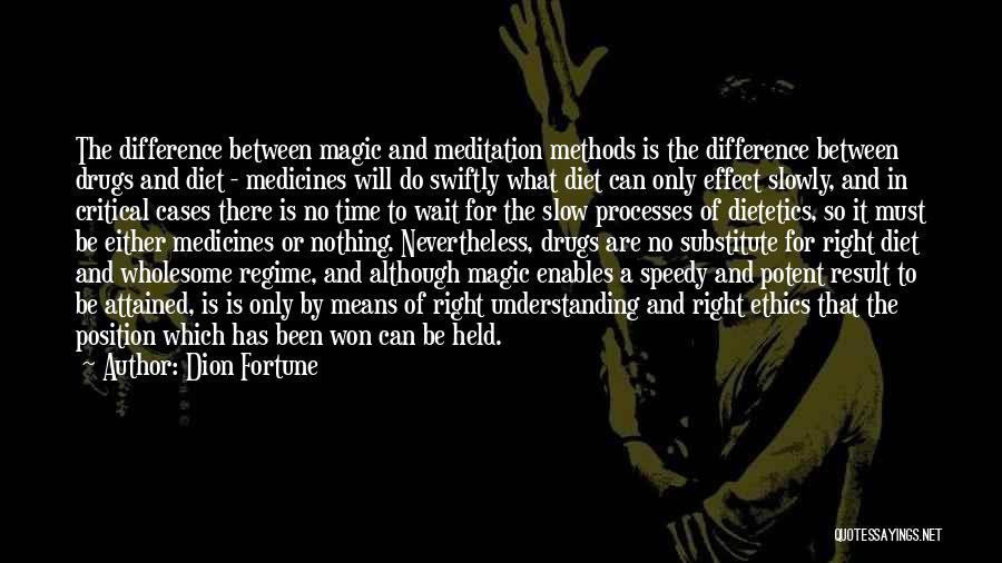 Dion Fortune Quotes: The Difference Between Magic And Meditation Methods Is The Difference Between Drugs And Diet - Medicines Will Do Swiftly What