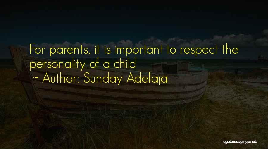 Sunday Adelaja Quotes: For Parents, It Is Important To Respect The Personality Of A Child