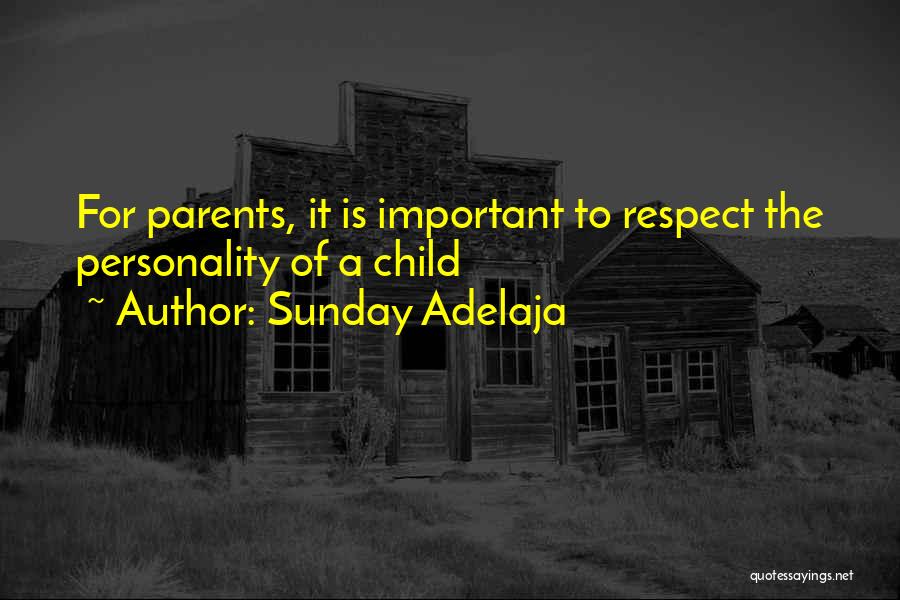 Sunday Adelaja Quotes: For Parents, It Is Important To Respect The Personality Of A Child