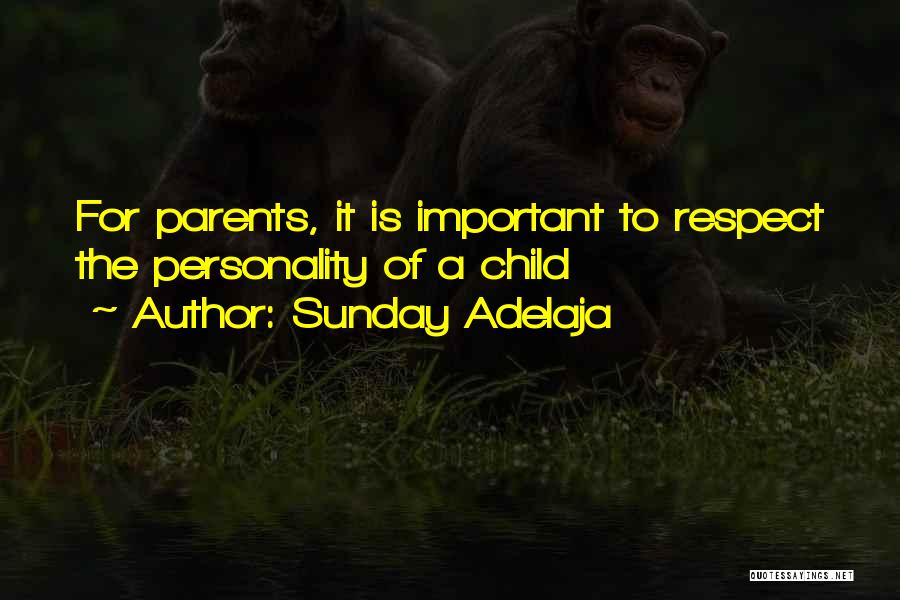 Sunday Adelaja Quotes: For Parents, It Is Important To Respect The Personality Of A Child