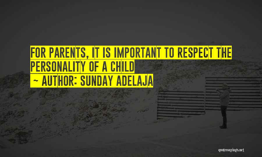 Sunday Adelaja Quotes: For Parents, It Is Important To Respect The Personality Of A Child