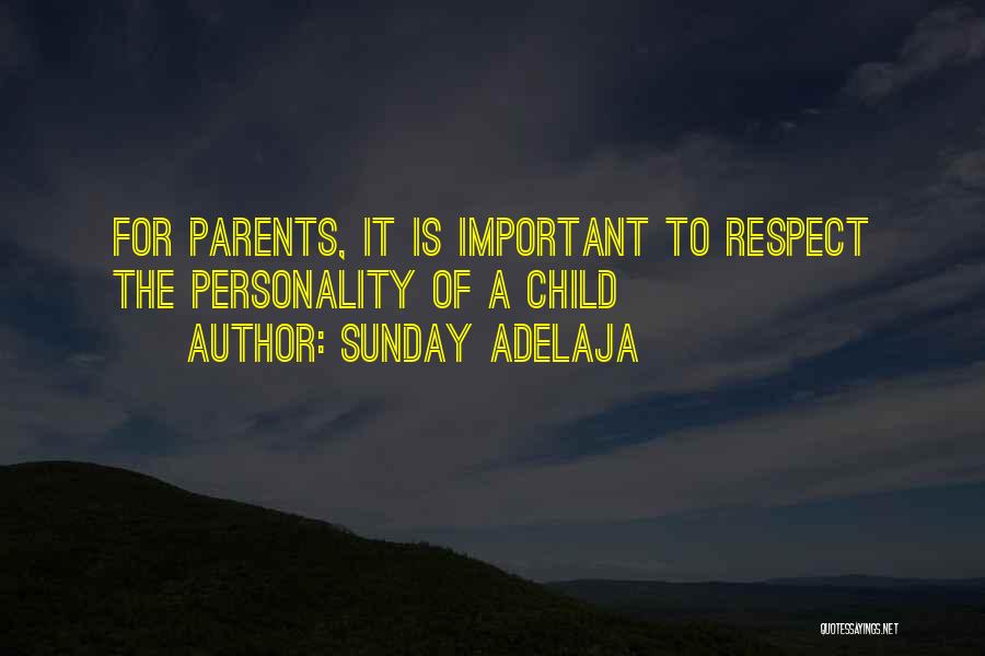 Sunday Adelaja Quotes: For Parents, It Is Important To Respect The Personality Of A Child