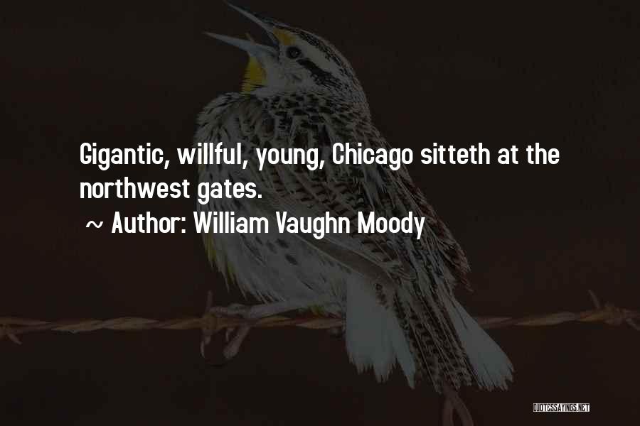 William Vaughn Moody Quotes: Gigantic, Willful, Young, Chicago Sitteth At The Northwest Gates.