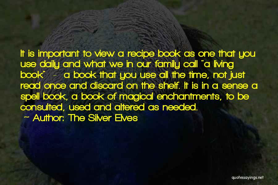 The Silver Elves Quotes: It Is Important To View A Recipe Book As One That You Use Daily And What We In Our Family