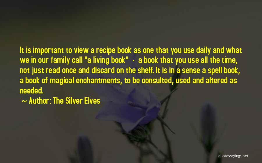 The Silver Elves Quotes: It Is Important To View A Recipe Book As One That You Use Daily And What We In Our Family