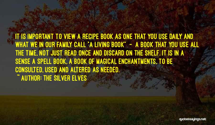 The Silver Elves Quotes: It Is Important To View A Recipe Book As One That You Use Daily And What We In Our Family