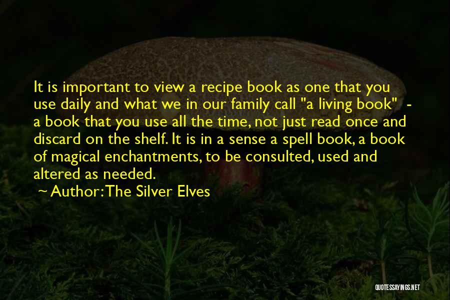 The Silver Elves Quotes: It Is Important To View A Recipe Book As One That You Use Daily And What We In Our Family