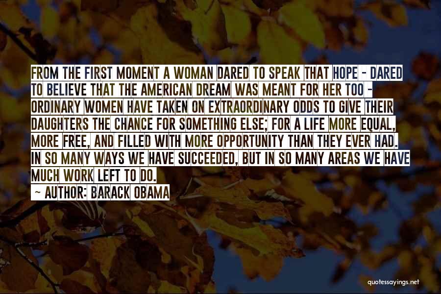 Barack Obama Quotes: From The First Moment A Woman Dared To Speak That Hope - Dared To Believe That The American Dream Was