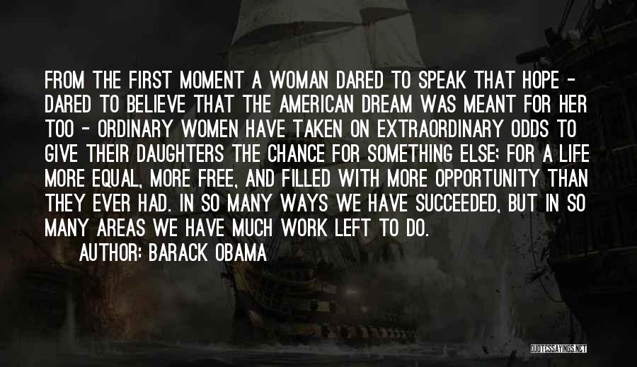 Barack Obama Quotes: From The First Moment A Woman Dared To Speak That Hope - Dared To Believe That The American Dream Was