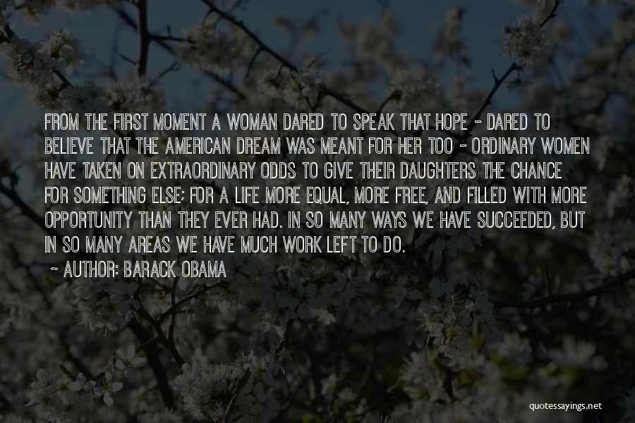 Barack Obama Quotes: From The First Moment A Woman Dared To Speak That Hope - Dared To Believe That The American Dream Was