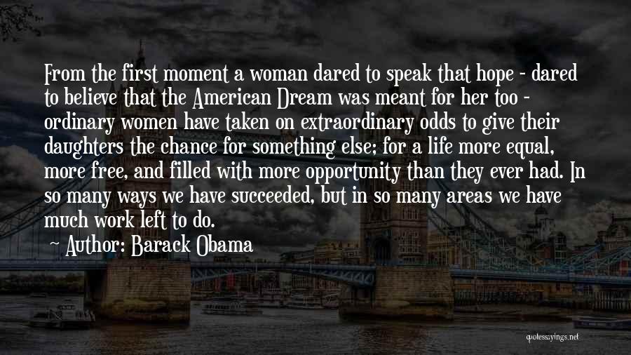 Barack Obama Quotes: From The First Moment A Woman Dared To Speak That Hope - Dared To Believe That The American Dream Was